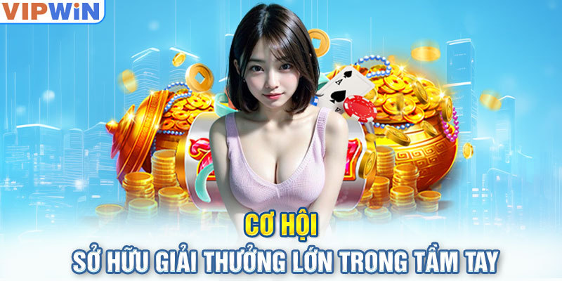 Cơ hội sở hữu giải thưởng lớn trong tầm tay