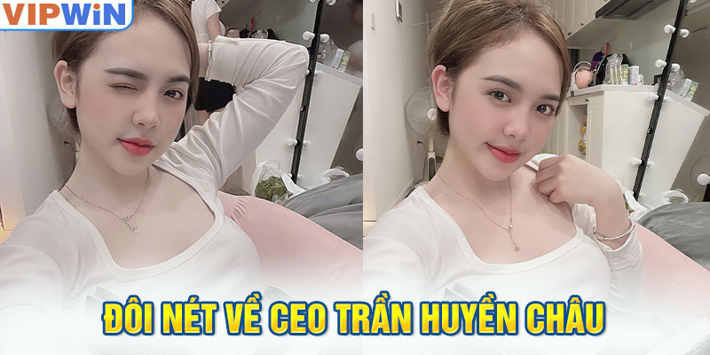 Đôi nét về CEO Trần Huyền Châu