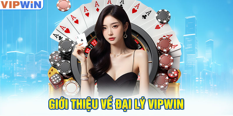 Giới thiệu về đại lý VIPwin