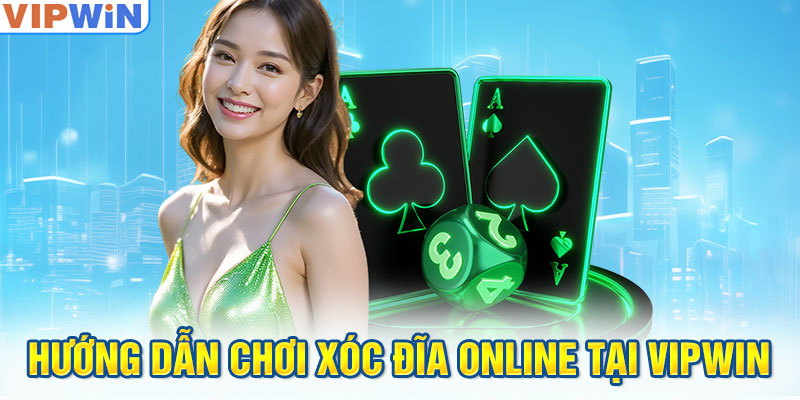 Hướng dẫn chơi xóc đĩa online tại VIPwin