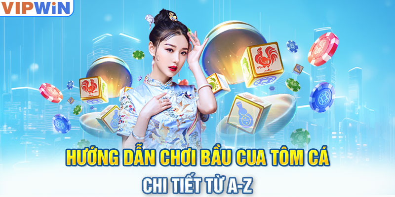 Hướng Dẫn Chơi Bầu Cua Tôm Cá Chi Tiết Từ A-Z