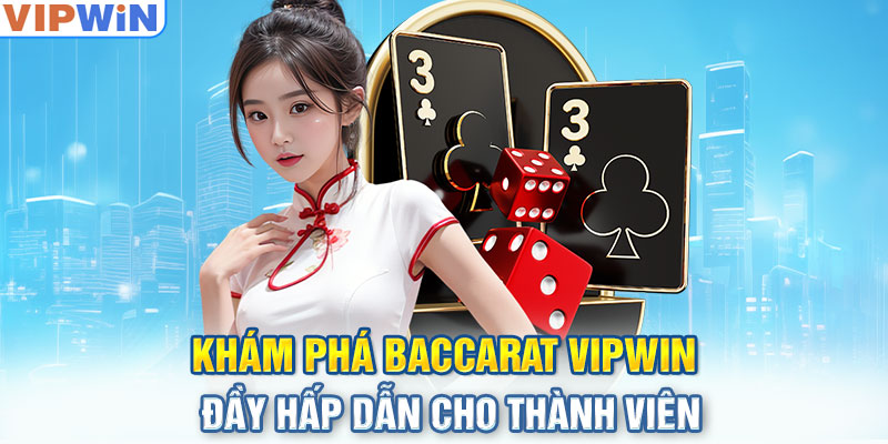 Khám phá Baccarat Vipwin đầy hấp dẫn cho thành viên