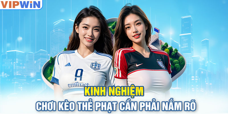 Kinh nghiệm chơi kèo thẻ phạt cần phải nắm rõ