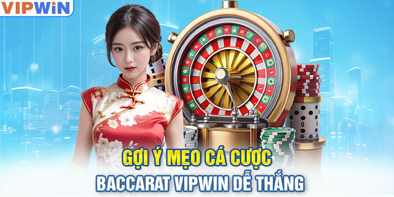 Gợi ý mẹo cá cược Baccarat Vipwin dễ thắng