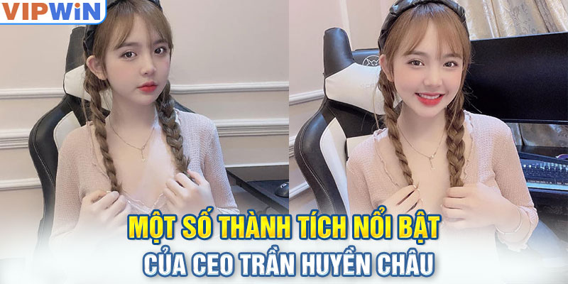 Một số thành tích nổi bật của CEO Trần Huyền Châu