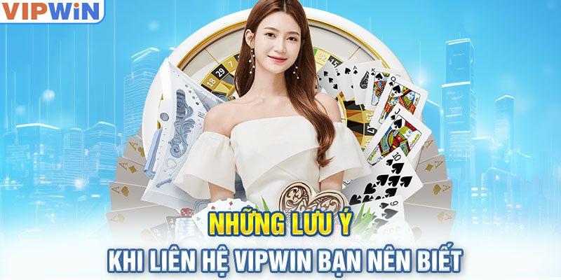 Những lưu ý khi liên hệ VIPwin bạn nên biết 