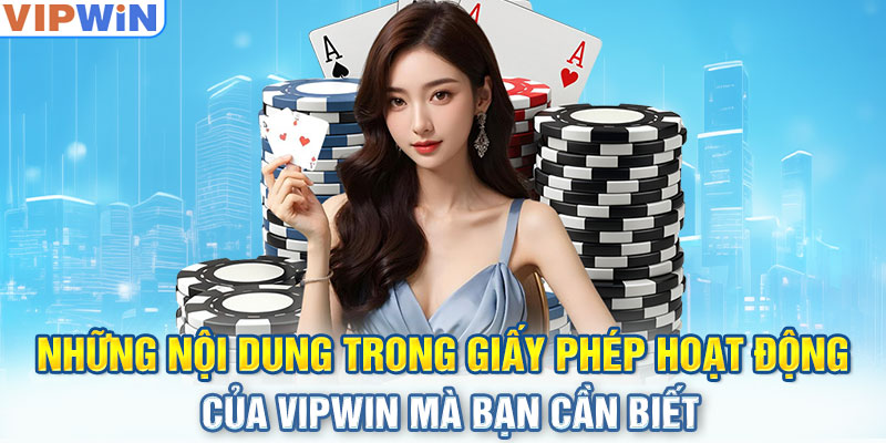 Những nội dung trong giấy phép hoạt động của VIPwin mà bạn cần biết