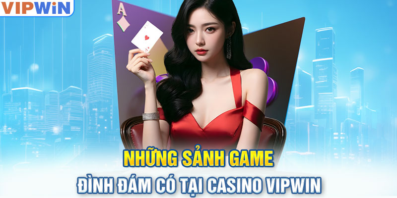 Những sảnh game đình đám có tại casino VIPwin 