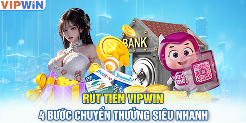 Rút Tiền VIPwin - 4 Bước Chuyển Thưởng Siêu Nhanh